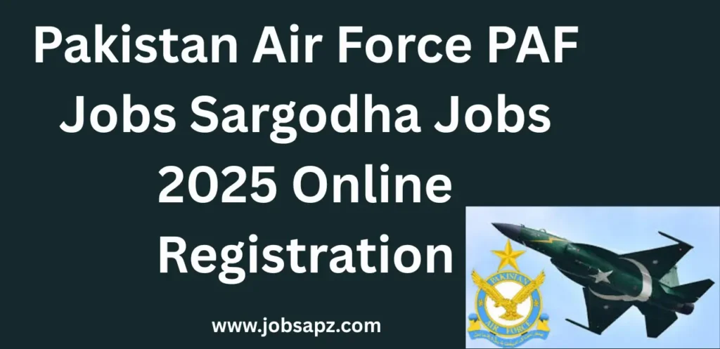 Pakistan Air Force PAF Jobs Sargodha Jobs 2025 Online Registration